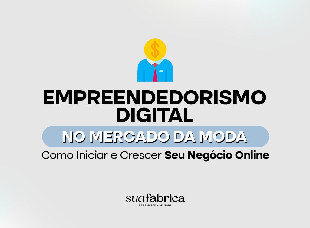 Empreendedorismo Digital no Mercado de Moda: Como Iniciar e Crescer Seu Negócio Online