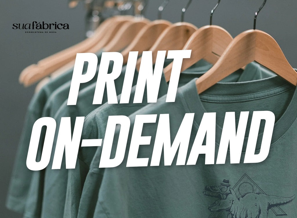 Print on Demand: uma super vantagem do nosso ecossistema de moda para você, lojista.