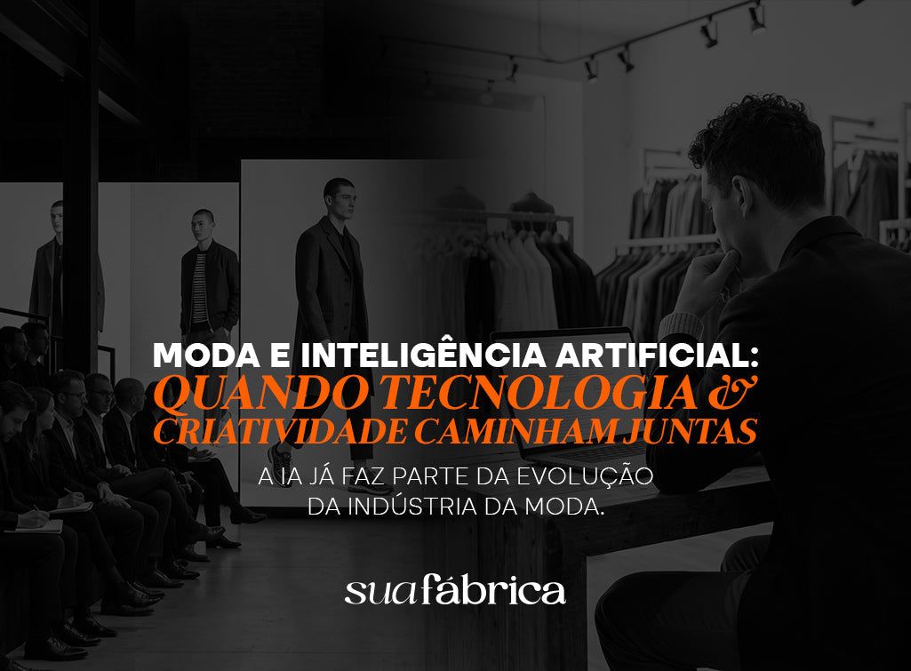 Moda e inteligência artificial: quando tecnologia e criatividade caminham juntas