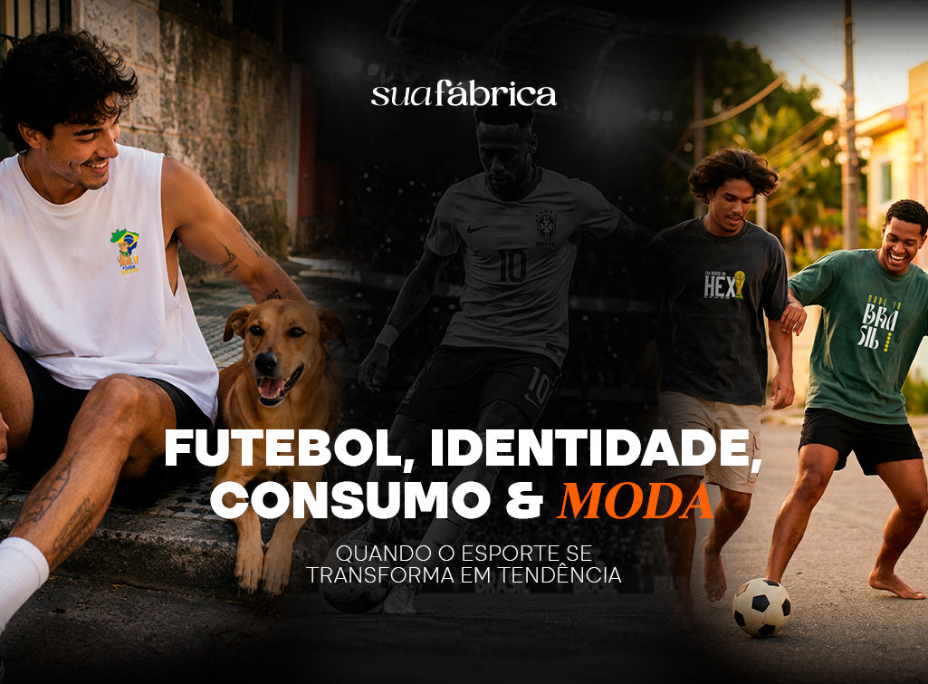 Futebol, Identidade, Consumo e Moda: Quando o esporte se transforma em tendência