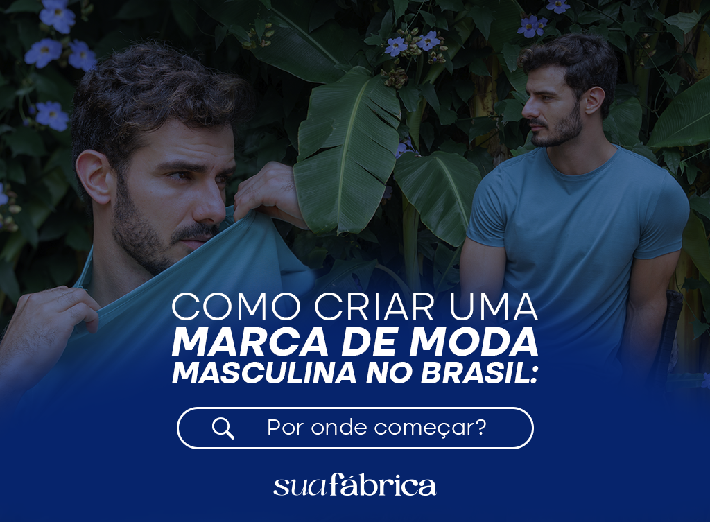 Como criar uma marca de moda masculina no Brasil: por onde começar