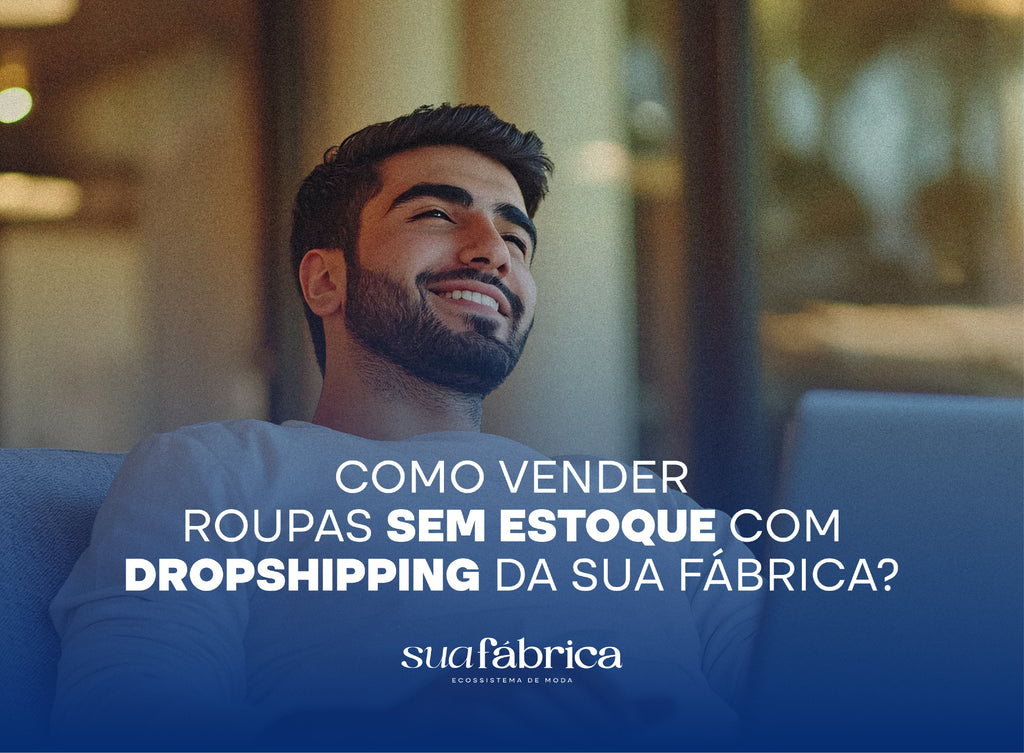 Como vender roupas sem estoque com dropshipping da Sua Fábrica