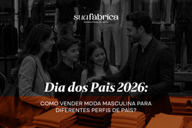 Dia dos Pais 2026: Como vender moda masculina para diferentes perfis de pais?