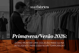 Primavera/Verão 2026: Como montar uma coleção masculina inteligente para essa nova temporada?