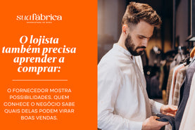 O lojista também precisa aprender a comprar: O fornecedor mostra possibilidades. Quem conhece o negócio sabe quais delas podem virar boas vendas.