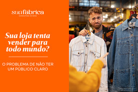 Sua loja tenta vender para todo mundo? O problema de não ter um público claro