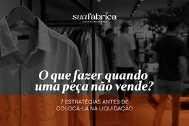 O que fazer quando uma peça não vende? 7 estratégias antes de colocá-la na liquidação